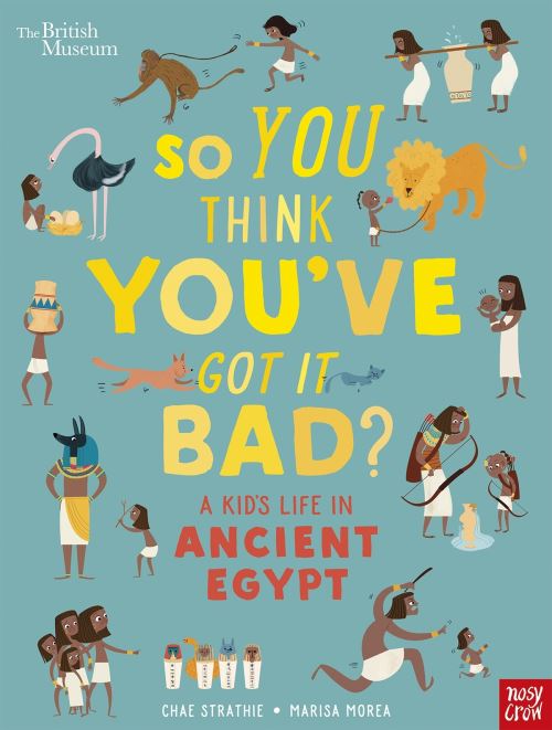 So you think you've got it bad?. A kid's life in ancient Egypt